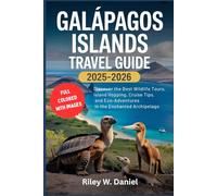 GALÁPAGOS ISLANDS TRAVEL GUIDE 2025-2026: Discover the Best Wildlife Tours, Island Hopping, Cruise Tips, and Eco-Adventures in the Enchanted Archipelago