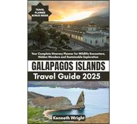 GALAPAGOS ISLANDS Travel Guide 2025: Your Complete Itinerary Planner for Wildlife Encounters, Hidden Wonders and Sustainable Exploration