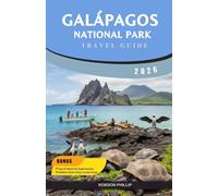 GALÁPAGOS NATIONAL PARK TRAVEL GUIDE 2026: A Practical Guide to Wildlife, Islands, Activities, and Responsible Travel