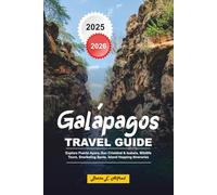 GALÁPAGOS TRAVEL GUIDE 2025 - 2026: Explore Puerto Ayora, San Cristóbal & Isabela, Wildlife Tours, Snorkeling Spots, Island Hopping Itineraries