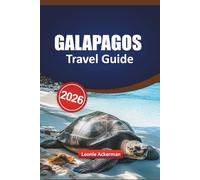 GALAPAGOS TRAVEL GUIDE 2026: Discover Ecuador's Wildlife, Top Islands, Hidden Adventures, and Must-See Attractions