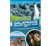 GALAPAGOS WILDLIFE TRAVEL GUIDE 2025: Insiders tips on Galapagos Wildlife, Natures Wonders on Isabela Island, Mating Rituals, Adventure, and Wildlife Photography tips.