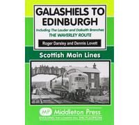 Galashiels to Edinburgh: Including the Lauder and Dalkeith Branches - the Waverley Route