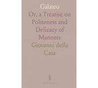 Galateo: Or, a Treatise on Politeness and Delicacy of Manners