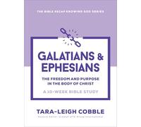 Galatians & Ephesians : The Freedom and Purpose in the Body of Christ--a 10 Week Bible Study