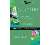 Galatians: Experiencing the Grace of Christ (John Stott Bible Studies)
