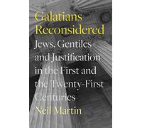 Galatians Reconsidered: Jews, Gentiles, and Justification in the First and the Twenty-First Centuries