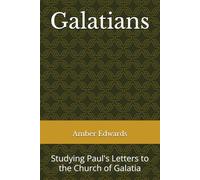 Galatians: Studying Paul's Letters to the Church of Galatia