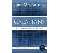 Galatians: The Wondrous Grace of God (MacArthur Bible Studies)