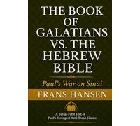 GALATIANS vs. THE HEBREW BIBLE: Paul’s War on Sinai