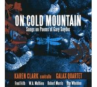 WHELDEN/FRITH/GALAXY QUARTET/KAREN CLARK - On Cold Mountain: Songs on Poems of Gary Snyder