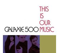 Galaxie 500 - This Is Our Music