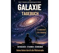 Galaxie-Tagebuch - Deine Reise durch die Milchstraße: 15-Wochen-Tagebuch mit farbigen Illustrationen, spannendem Weltraumwissen, 270 Fragen und Platz ... Gedanken für Kinder ab 10 Jahren (Weltall)