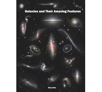 Galaxies and Their Amazing Features (Imm Astrophotography Series)