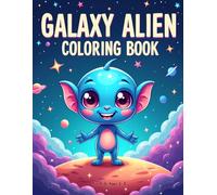 Galaxy Alien Coloring Book: Cute Space Aliens, UFO Adventures and Fun Galaxy Scenes for Kids Ages 4-8