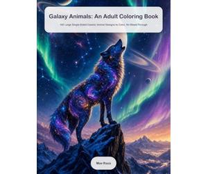 Galaxy Animals: An Adult Coloring Book: 100 Large Single-Sided Cosmic Animal Designs to Color, No Bleed-Through