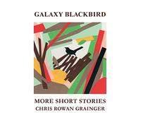 Galaxy Blackbird: More Short Stories