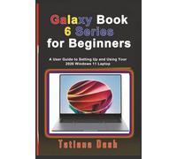 Galaxy Book 6 Series for Beginners: A User Guide to Setting Up and Using Your 2026 Windows 11 Laptop (Gadgets simplified guides)