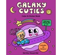 Galaxy Cuties Color & Sticker Book : A Playful Planet-Hopping Adventure with Cosmic Friends - Includes 50 Stickers!