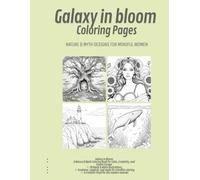 Galaxy in Bloom: A Nature & Myth Coloring Book for Mindful Women: 50-page adult coloring book with celestial, floral & mythological themes | Relaxing ... spiritual journaling & stress relief coloring