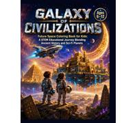 Galaxy of Civilizations: Future Space Coloring Book for Kids Aged 6-12: A STEM Educational Journey Blending Ancient World History, Engineering, and Sci-Fi Planets | Single-Sided High-Quality Pages