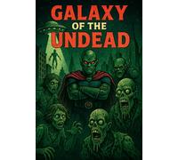 Galaxy of the Undead: Where Alien Invasion Meets Zombie Apocalypse