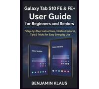 Galaxy Tab S10 FE & FE+ User Guide for Beginners and Seniors: Step-by-Step Instructions, Hidden Features, Tips & Tricks for Easy Everyday Use