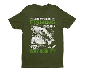 Galaxy Tees Funny Fishing T Shirt A Day Without Fishing Probably Wont Kill Me But Why Risk It Short Sleeved Military Green XL