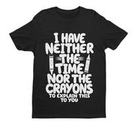 Galaxy Tees Mens Funny T Shirt I Have Neither The Time Nor The Crayons to Explain This to You Short Sleeved Black 5XL