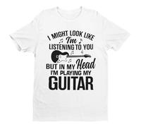 Galaxy Tees Mens I Might Look Like I'm Listening to You But in My Head I'm Playing My Guitar T Shirt Short Sleeved White M