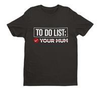 Galaxy Tees Your Mum to-Do List T-Shirt - Black - 4XL