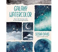 Galaxy Watercolor: Paint the Universe with 30 Awe-Inspiring Projects
