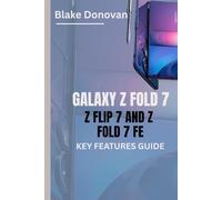 GALAXY Z FOLD 7, Z FLIP 7 AND Z FOLD 7 FE KEY FEATURES GUIDE: A Comprehensive Exploration of Samsung's Latest Foldable Innovations to Help You Choose the Right Model