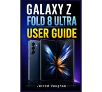 GALAXY Z FOLD 8 ULTRA USER GUIDE: A Practical Step-by-Step Manual to Learn How to Setup your Foldable Device and Master One UI, Galaxy AI, Camera and Everyday Use