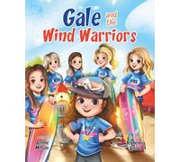 Gale and the Wind Warriors: A Children's Book About Courage, Confidence, and Wind Sports Adventure (The Gale Series: Inspiring Courage and Joy Through Kites, Wind, and Adventure)
