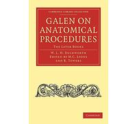 Galen on Anatomical Procedures: The Later Books (Cambridge Library Collection - Classics)