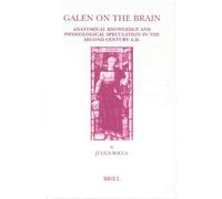 Galen on the Brain: Anatomical Knowledge and Physiological Speculation in the Second Century AD (Studies in ancient medicine): 26