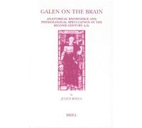 Galen on the Brain: Anatomical Knowledge and Physiological Speculation in the Second Century AD (Studies in ancient medicine): 26
