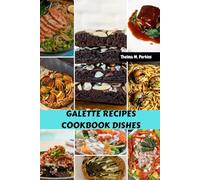 GALETTE RECIPES COOKBOOK DISHES: Delicious Sweet Flavorful Savory Meals With Easy Authentic Homemade Food Diet For Every Season
