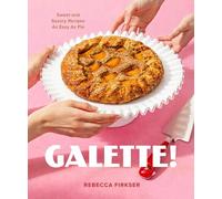 Galette!: Sweet and Savory Recipes As Easy As Pie