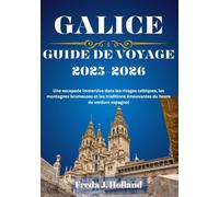 GALICE GUIDE DE VOYAGE 2025-2026 (COULEUR): Une escapade immersive dans les rivages celtiques, les montagnes brumeuses et les traditions émouvantes du havre de verdure espagnol