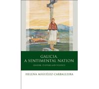 Galicia, A Sentimental Nation: Gender, Culture and Politics (Iberian and Latin American Studies)
