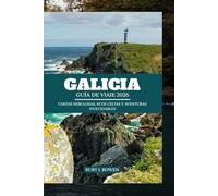 GALICIA GUÍA DE VIAJE 2026: COSTAS NEBULOSAS, ECOS CELTAS Y AVENTURAS INOLVIDABLES