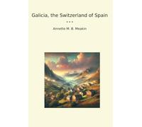 Galicia, the Switzerland of Spain (Classic Books)