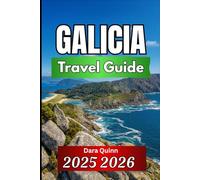 GALICIA TRAVEL GUIDE 2025 2026: Essential Insights, Local Traditions, and Practical Travel Strategies
