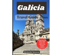 Galicia Travel Guide 2025: A Deep Dive into Spain's Wild Coast, Rich Culture, and Timeless Traditions.