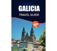 GALICIA TRAVEL GUIDE 2025: Experience Stunning Coastlines, Deep-Rooted History, Scenic Drives, Distinct Traditions, Local Perspectives, and Picturesque Walking Trails Across Spain’s Northwest.