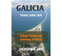 GALICIA TRAVEL GUIDE 2026: Culture, Cuisine, and Coastlines of Galicia
