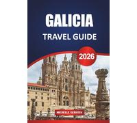 GALICIA TRAVEL GUIDE 2026: Seafood Trails, Misty Mountains, Ancient Villages, and Local Wisdom from Spain’s Northwest Corner