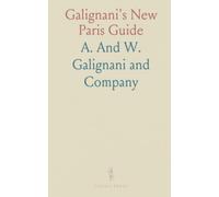Galignani's New Paris Guide: Concise walks, sights, and practical directions for exploring the city and its environs
